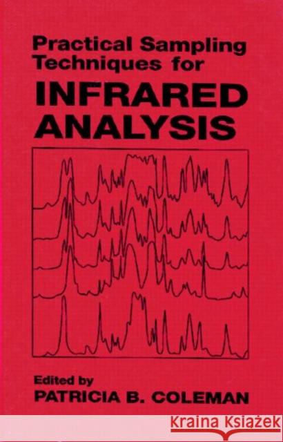 Practical Sampling Techniques for Infrared Analysis Patricia B. Coleman Coleman B. Coleman Patricia B. Coleman 9780849342035