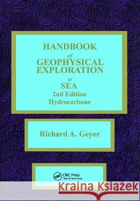 Handbook of Geophysical Exploration at Sea: Hydrocarbons Geyer, Richard A. 9780849342523 Taylor & Francis