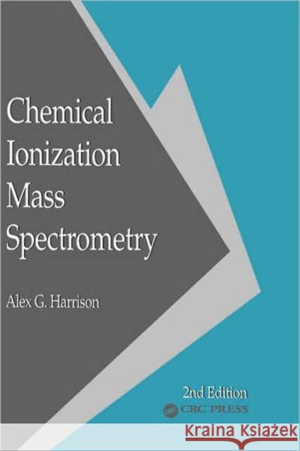 Chemical Ionization Mass Spectrometry, Second Edition Harrison, Alex G. 9780849342547 CRC