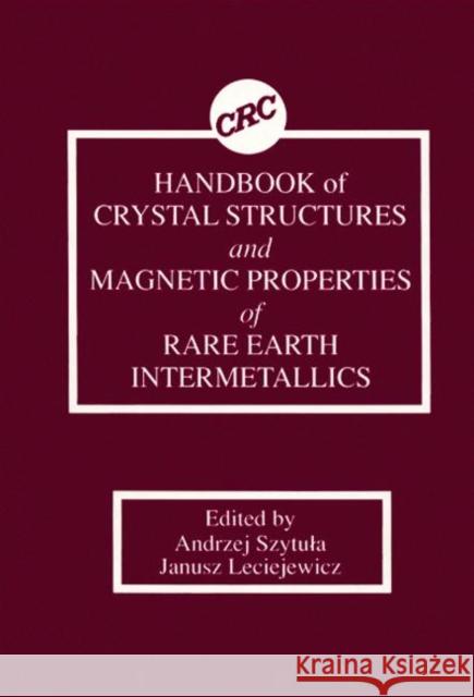 Handbook of Crystal Structures and Magnetic Properties of Rare Earth Intermetallics Andrej Szytula Andrzej Szytua Szytula Szytula 9780849342615 CRC