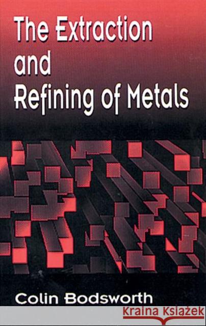 The Extraction and Refining of Metals Colin Bodsworth Bodsworth Bodsworth Bodsworth 9780849344336 CRC
