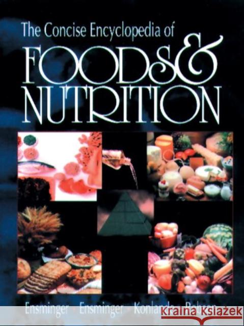 The Concise Encyclopedia of Foods & Nutrition Audrey H. Ensminger James E. Konlande M. E. Ensminger 9780849344558 CRC Press