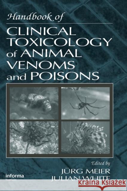 Handbook of Clinical Toxicology of Animal Venoms and Poisons Jurg Meier Julian White 9780849344893