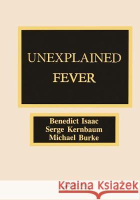 Unexplained Fever: A Guide to the Diagnosis and Management of Febrile States in Medicine, Surgery, Pediatrics, and Subspecialties Isaac, Benedict 9780849345562 CRC