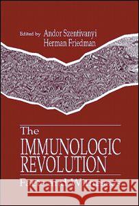 The Immunologic Revolution: Facts and Witnesses Andor Szentivanyi Herman Friedman  9780849347221