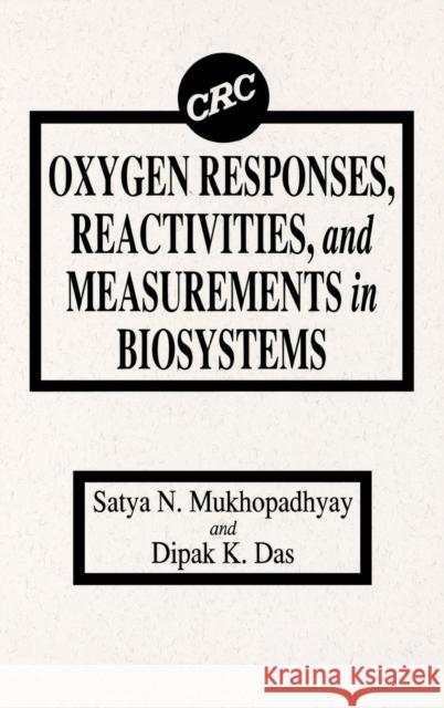 Oxygen Responses, Reactivities, and Measurements in Biosystems Satya N. Mukhopadhyay Mukhopadhyay N. Mukhopadhyay S. N. Mukhopadhyay 9780849347306 CRC