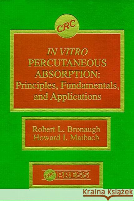 In Vitro Percutaneous Absorption: Principles, Fundamentals, and Applications Bronaugh, Robert L. 9780849347481 CRC Press