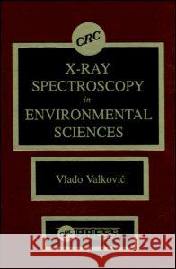 X-Ray Spectroscopy in Environmental Sciences Vlado Valkovic Howard I. Maibach V. Valkovic 9780849347498 CRC