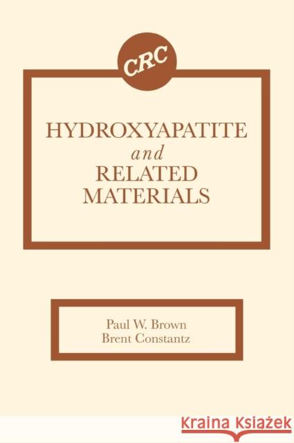 Hydroxyapatite and Related Materials Paul W. Brown Brent Constantz  9780849347504 Taylor & Francis