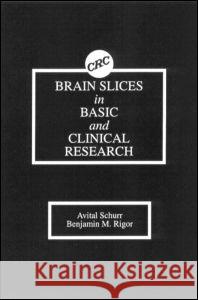 Brain Slices in Basic and Clinical Research Benjamin M. Rigor Avital Schurr 9780849347603 CRC Press