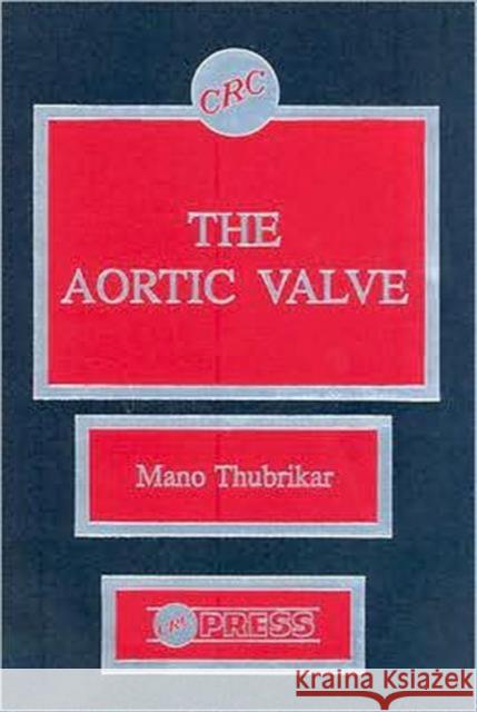 The Aortic Valve Mano J. Thubrikar Peter P. Klemchuk Mano Thubrikar 9780849347719 Informa Healthcare