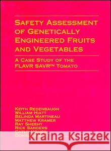 Safety Assessment of Genetically Engineered Fruits and Vegetables: A Case Study of the Flavr Savr Tomato Keith Redenbaugh   9780849348037 Taylor & Francis