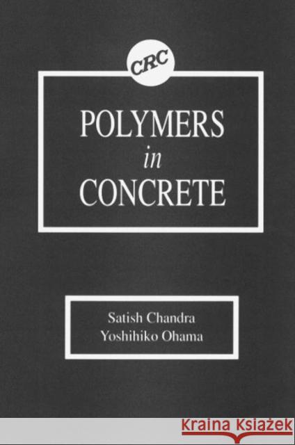 Polymers in Concrete Satish Chandra Chandra Chandra Chandra 9780849348150 CRC