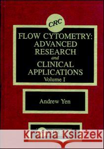 Flow Cytometry: Advanced Research and Clinical Applications, Volume I Yen, Andrew 9780849348341