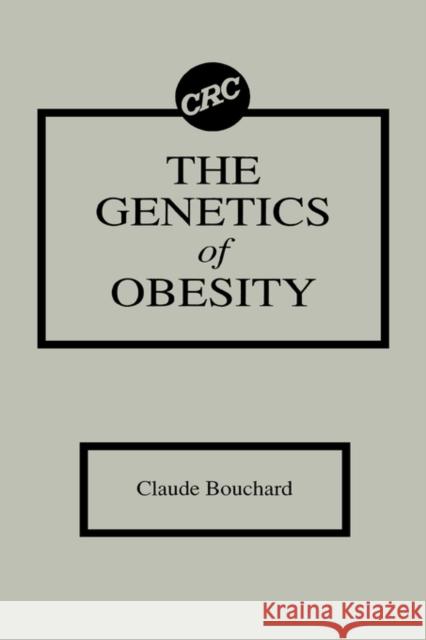 The Genetics of Obesity Claude Bouchard Bouchard Bouchard Claude Ed. Bouchard 9780849348808