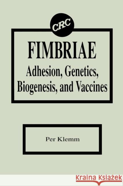 Fimbriae Adhesion, Genetics, Biogenesis, and Vaccines: Adhesion, Genetics, Biogenesis, and Vaccines Klemm, Per 9780849348945 CRC