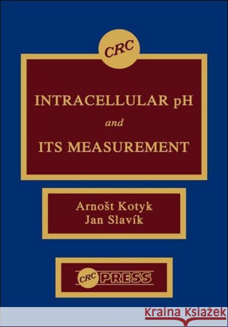 Intracellular PH and Its Measurement Kotyk, Arnost 9780849349164 CRC