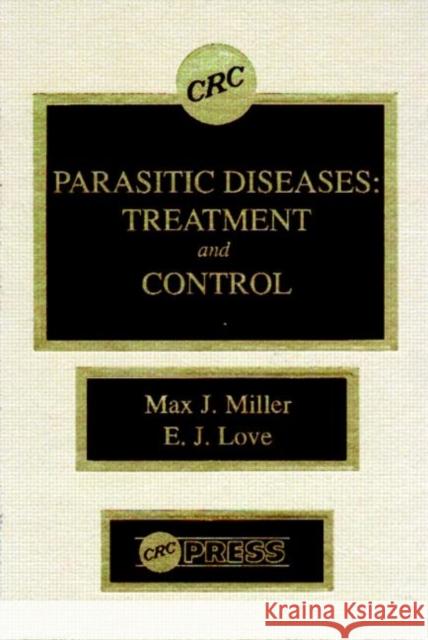Parasitic Diseases: Treatment & Control Miller, Max J. 9780849349225 CRC