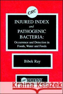 Injured Index and Pathogenic Bacteria: Occurence and Detection in Foods, Water and Feeds Ray                                      Ray Ray Bibek Ray 9780849349287 CRC