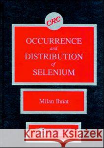 Occurence & Distribution of Selenium Milan Ihnat   9780849349324 Taylor & Francis