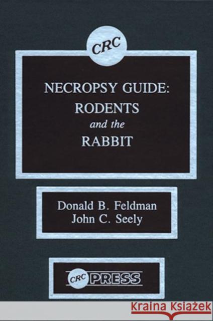 Necropsy Guide: Rodents and the Rabbit Feldman, Donald B. 9780849349348 CRC
