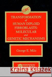 Transformation of Human Diploid Fibroblasts: Molecular and Genetic Mechanisms George E. Milo Bruce C. Casto Milo E. Milo 9780849349560 CRC