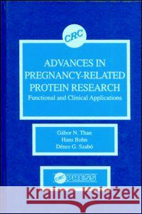 Advances in Pregnancy-Related Protein Research Functional and Clinical Applications: Functional and Clinical Applications Than, Gabor N. 9780849349621 Informa Healthcare
