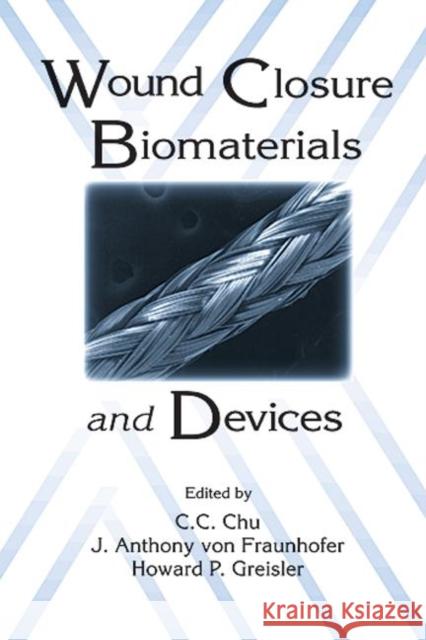 Wound Closure Biomaterials and Devices Chih-Chang Chu J. Anthony Vo Chih-Chang Chu 9780849349645 CRC Press