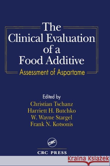 The Clinical Evaluation of a Food Additives: Assessment of Aspartame Tschanz, Christian 9780849349737 CRC Press