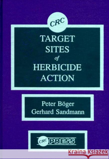 Target Sites of Herbicide Action Boger Boger Peter Boger Gerhard Sandmann 9780849349850 CRC