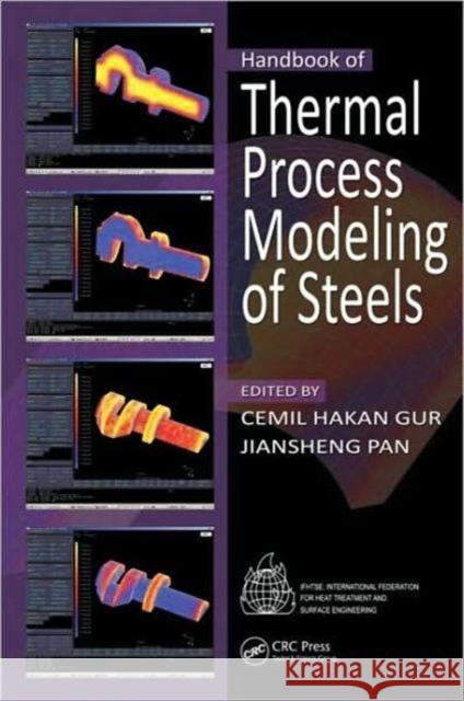 Handbook of Thermal Process Modeling Steels Cemil Hakan Gur Jiansheng Pan 9780849350191