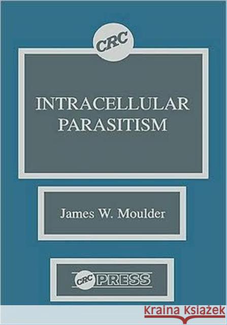 Intracellular Parasitism James W. Moulder Gerhard H. Fromm Moulder W. Moulder 9780849350658 CRC
