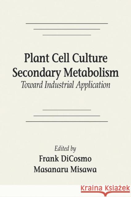 Plant Cell Culture Secondary Metabolismtoward Industrial Application Dicosmo, Frank 9780849351358 CRC Press