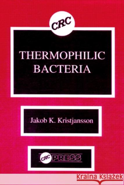 Thermophilic Bacteria Jakob K. Kristjansson   9780849352393 Taylor & Francis