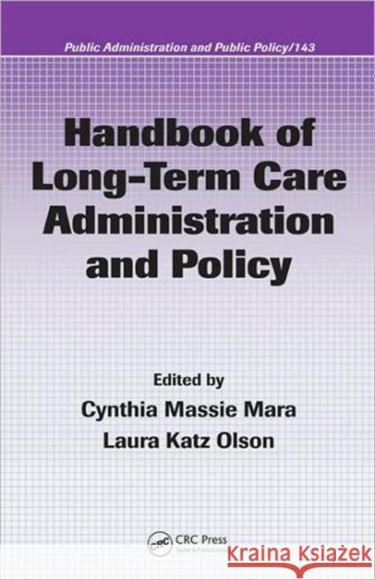 Handbook of Long-Term Care Administration and Policy Cynthia Massie Mara Mara Massie Mara Cynthia Massie Mara 9780849353277 CRC