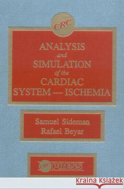 Analysis and Simulation of the Cardiac System Ischemia Samuel Sideman Rafael Beyar 9780849353550 CRC Press