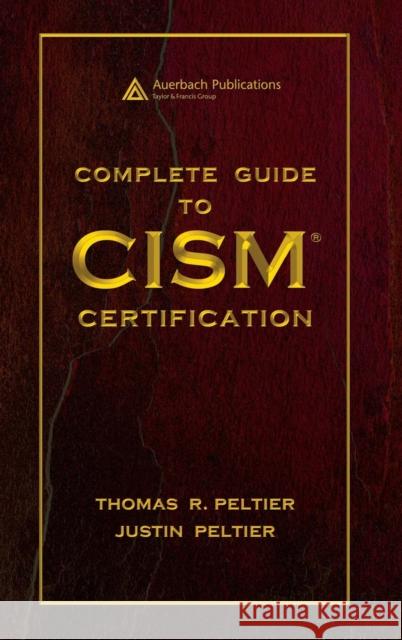Complete Guide to CISM Certification Thomas R. Peltier Justin Peltier 9780849353567 Auerbach Publications
