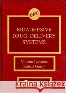 Bioadhesive Drug Delivery Systems Vincent M. Lenaerts Robert Gurny  9780849353673 Taylor & Francis