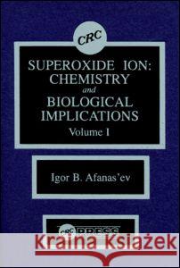 Superoxide Ion Chemistry and Biological Implications Igor B. Afanas'ev   9780849354519