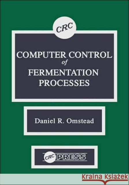 Computer Control of Fermentation Processes Omstead                                  Omstead R. Omstead Daniel R. Omstead 9780849354960 CRC