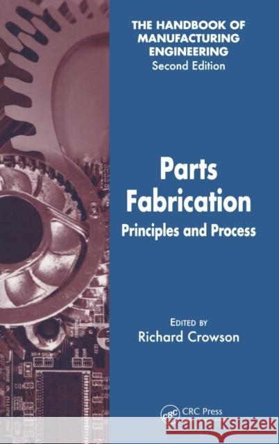 Parts Fabrication: Principles and Process Crowson, Richard 9780849355547 CRC Press