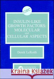 Insulin-Like Growth Factors: Molecular and Cellular Aspects Derek Ed. Leroith Leroith Leroith Derek Leroith 9780849357121 CRC