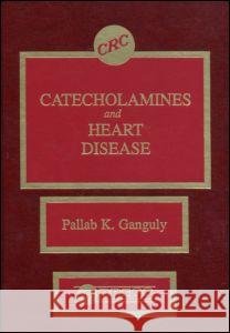 Catecholamines and Heart Disease Pallab K. Ganguly Ganguly K. Ganguly Robert E. Beamish 9780849358104 CRC