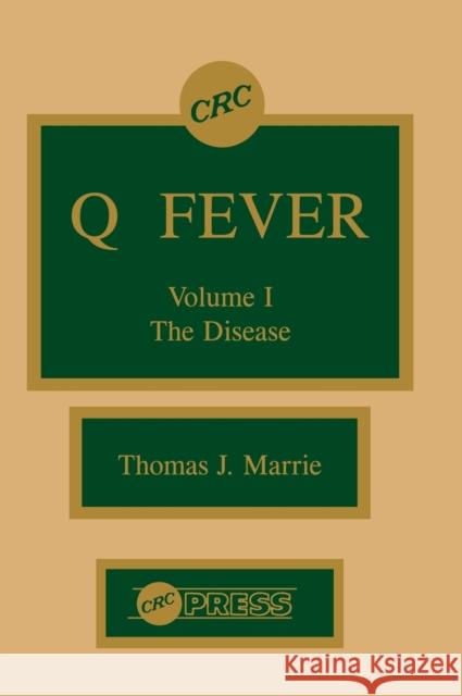 Q Fever, Volume I: The Disease Marrie, Thomas J. 9780849359842