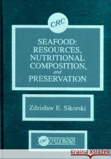 Seafood : Resources, Nutritional Composition, and Preservation Zdzislaw E. Sikorski Herbert A. Thompson Timothy A. Hoover 9780849359859 
