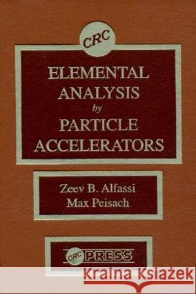 Elemental Analysis by Particle Accelerators Zeev Alfassi Max Peisach Alfassi Alfassi 9780849360312 CRC