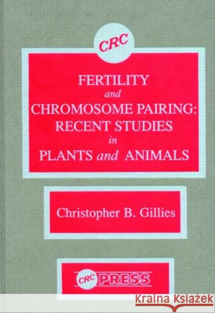 Fertility and Chromosome Pairing Christopher Bob Gillies Gillies Bob Gillies Edward L. Baker 9780849360398