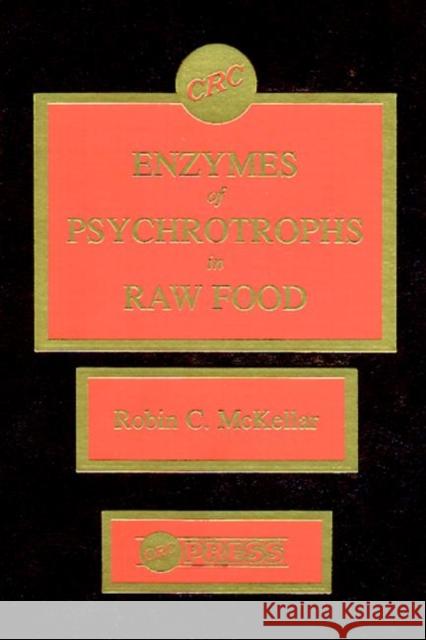 Enzymes of Psychrotrophs in Raw Food Robin C. McKellar McKellar C. McKellar Peter Bacher 9780849361036 CRC