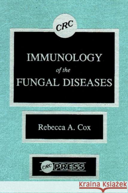 Immunology of the Fungal Diseases Rebecca A. Cox Ronald D. Curran Cox A. Cox 9780849361531 CRC