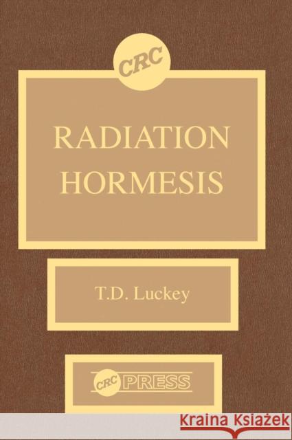 Radiation Hormesis T. D. Luckey   9780849361593 Taylor & Francis